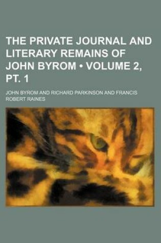 Cover of The Private Journal and Literary Remains of John Byrom (Volume 2, PT. 1)