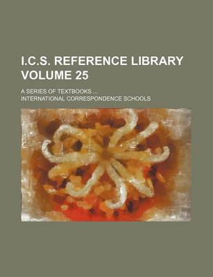 Book cover for I.C.S. Reference Library Volume 25; A Series of Textbooks