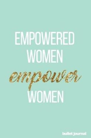 Cover of Empowered Women Empower Women Bullet Journal