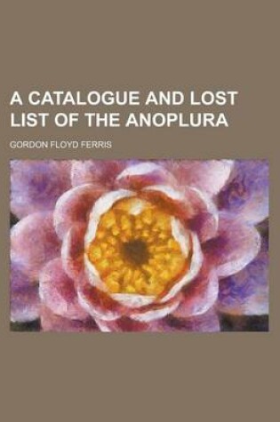 Cover of A Catalogue and Lost List of the Anoplura