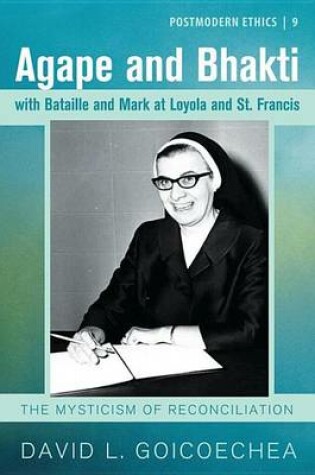 Cover of Agape and Bhakti with Bataille and Mark at Loyola and St. Francis