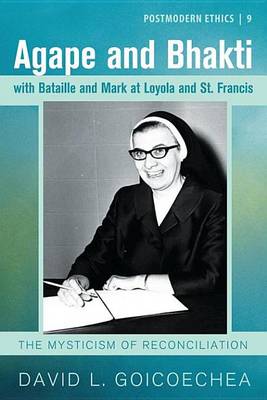 Book cover for Agape and Bhakti with Bataille and Mark at Loyola and St. Francis