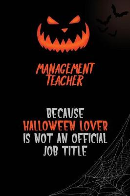 Book cover for management teacher Because Halloween Lover Is Not An Official Job Title