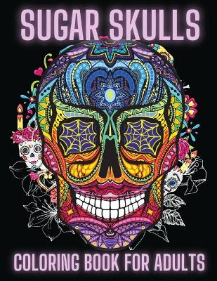 Book cover for Sugar Skulls Coloring Book For Adults