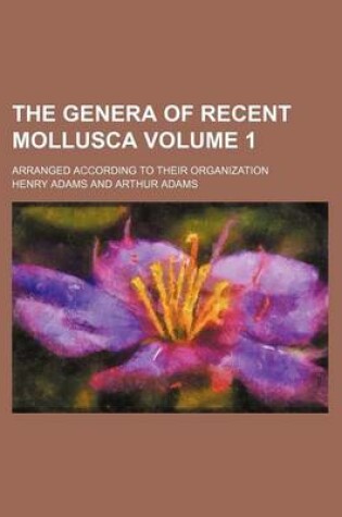 Cover of The Genera of Recent Mollusca Volume 1; Arranged According to Their Organization
