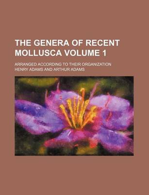 Book cover for The Genera of Recent Mollusca Volume 1; Arranged According to Their Organization