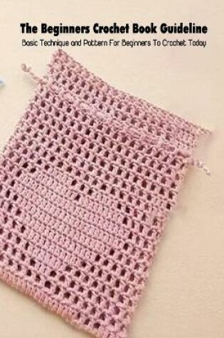 Cover of The Beginners Crochet Book Guideline