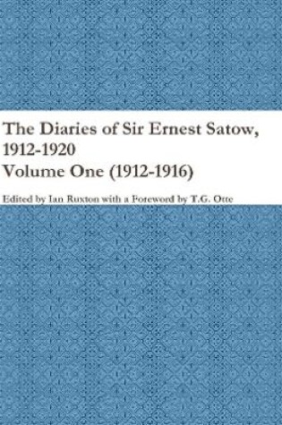 Cover of The Diaries of Sir Ernest Satow, 1912-1920 - Volume One (1912-1916)