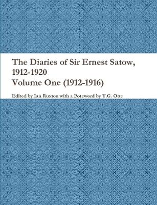 Book cover for The Diaries of Sir Ernest Satow, 1912-1920 - Volume One (1912-1916)