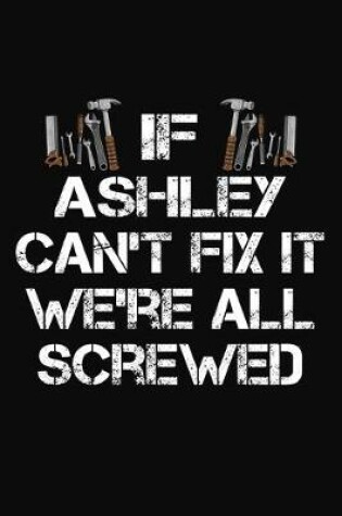 Cover of If Ashley Can't Fix It We're All Screwed