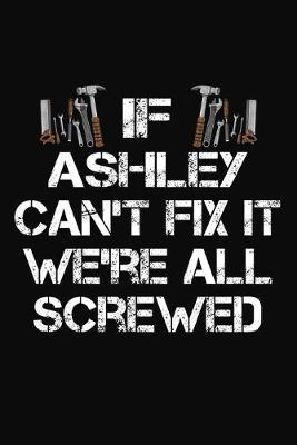 Book cover for If Ashley Can't Fix It We're All Screwed