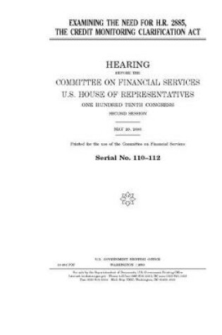 Cover of Examining the need for H.R. 2885, the Credit Monitoring Clarification Act