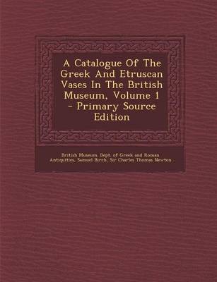 Book cover for A Catalogue of the Greek and Etruscan Vases in the British Museum, Volume 1 - Primary Source Edition