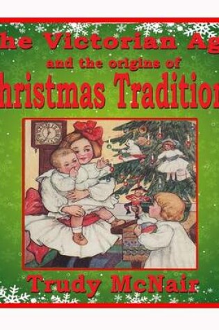 Cover of The Victorian Age and the Origins of Christmas Traditions