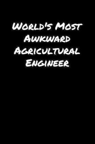 Cover of World's Most Awkward Agricultural Engineer