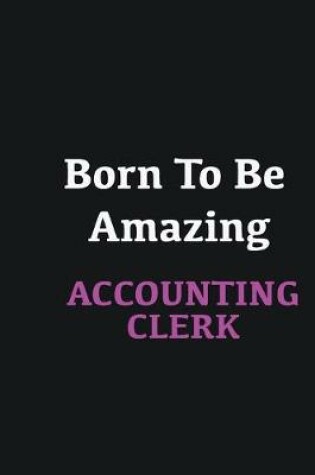 Cover of Born to me Amazing Accounting Clerk