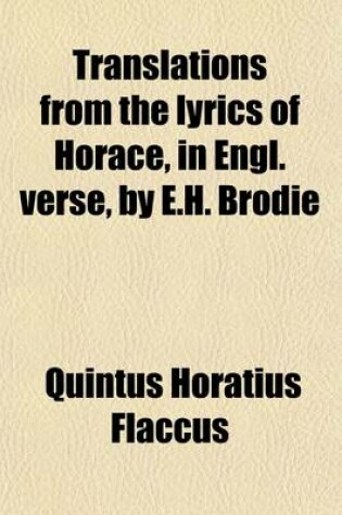 Cover of Translations from the Lyrics of Horace, in Engl. Verse, by E.H. Brodie