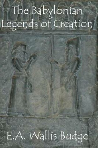 Cover of The Babylonian Legends of Creation