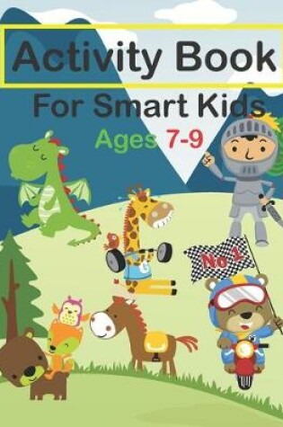 Cover of Activity Book For Smart Kids Ages 7-9