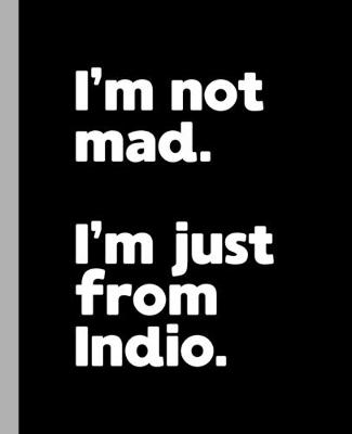 Book cover for I'm not mad. I'm just from Indio.