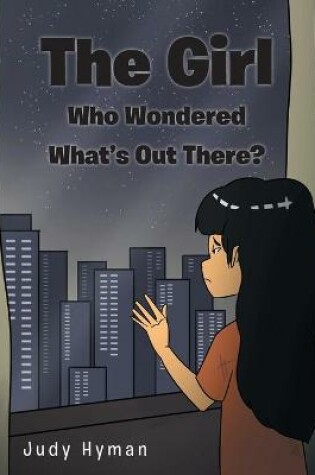 Cover of The Girl Who Wondered What's Out There?