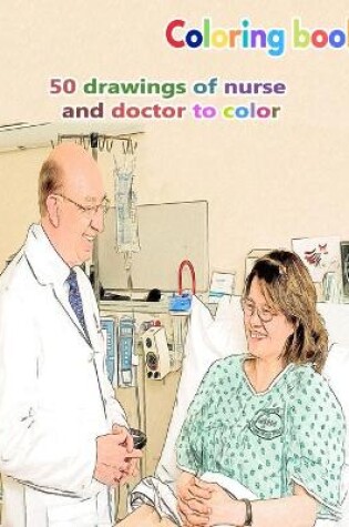 Cover of Coloring book 50 drawings of nurse and doctor to color