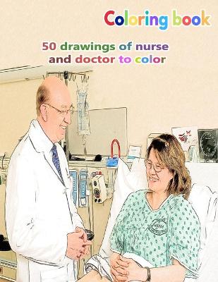 Book cover for Coloring book 50 drawings of nurse and doctor to color