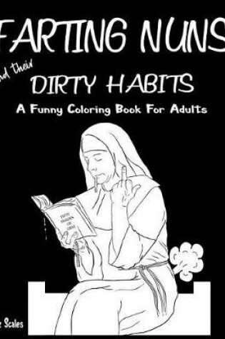 Cover of Farting Nuns and Their Dirty Habits Coloring Book for Adults
