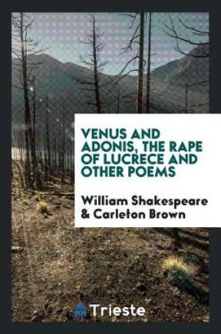 Cover of Venus and Adonis, the Rape of Lucrece and Other Poems. Edited by Carleton Brown