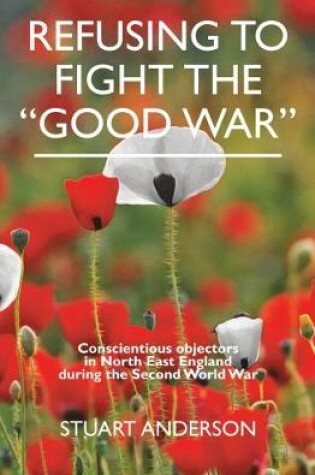 Cover of REFUSING TO FIGHT THE "GOOD WAR"