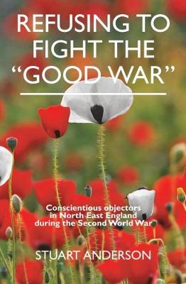 Book cover for REFUSING TO FIGHT THE "GOOD WAR"