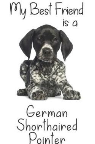 Cover of My best Friend is a German Shorthaired Pointer