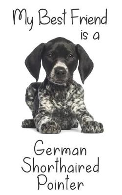 Book cover for My best Friend is a German Shorthaired Pointer