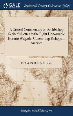 Book cover for A Critical Commentary on Archbishop Secker's Letter to the Right Honourable Horatio Walpole, Concerning Bishops in America