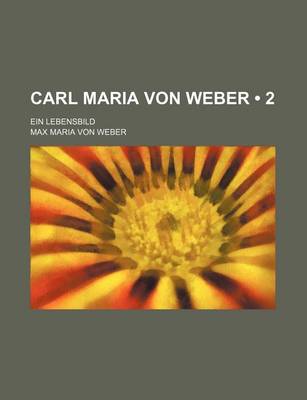 Book cover for Carl Maria Von Weber (2); Ein Lebensbild