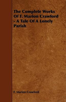 Book cover for The Complete Works Of F. Marion Crawford - A Tale Of A Lonely Parish