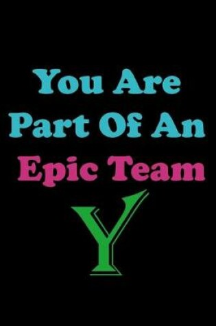 Cover of You Are Part Of An Epic Team Y