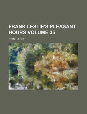 Book cover for Frank Leslie's Pleasant Hours Volume 35