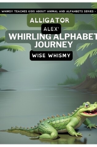 Cover of Alligator Alex's Whirling Alphabet Journey