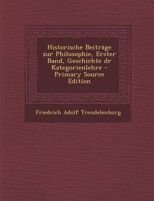 Book cover for Historische Beitrage Zur Philosophie, Erster Band, Geschichte Dr Kategorienlehre