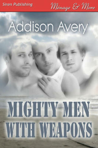 Cover of Mighty Men with Weapons (Siren Publishing Menage and More Manlove)