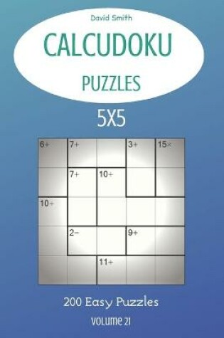 Cover of CalcuDoku Puzzles - 200 Easy Puzzles 5x5 vol.21