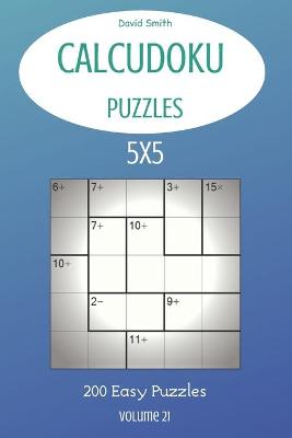 Book cover for CalcuDoku Puzzles - 200 Easy Puzzles 5x5 vol.21