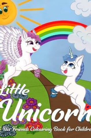 Cover of Little Unicorn & His Friends Colouring Book for Children