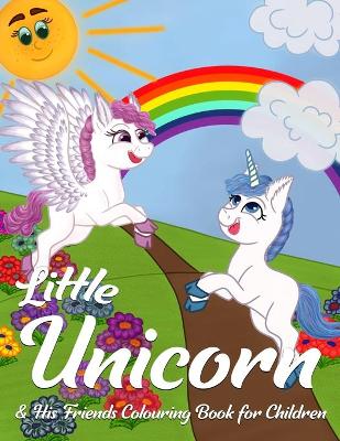 Book cover for Little Unicorn & His Friends Colouring Book for Children