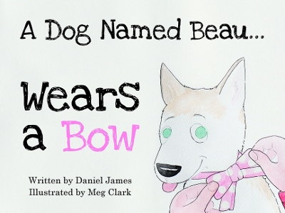 Book cover for A Dog Named Beau... Wears a Bow