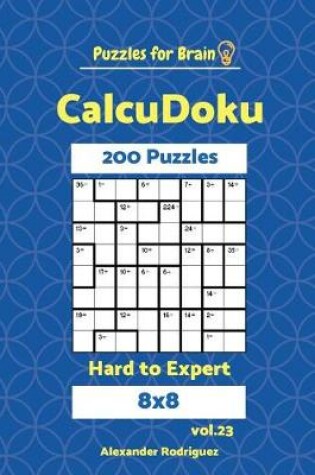 Cover of Puzzles for Brain CalcuDoku - 200 Hard to Expert 8x8 vol. 23