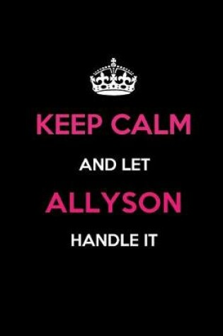 Cover of Keep Calm and Let Allyson Handle It