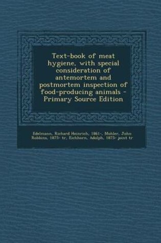 Cover of Text-Book of Meat Hygiene, with Special Consideration of Antemortem and Postmortem Inspection of Food-Producing Animals - Primary Source Edition