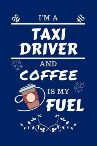 Cover of I'm A Taxi Driver And Coffee Is My Fuel